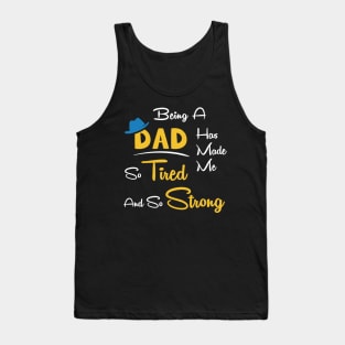 Being a dad has made me so tired and so strong Tank Top